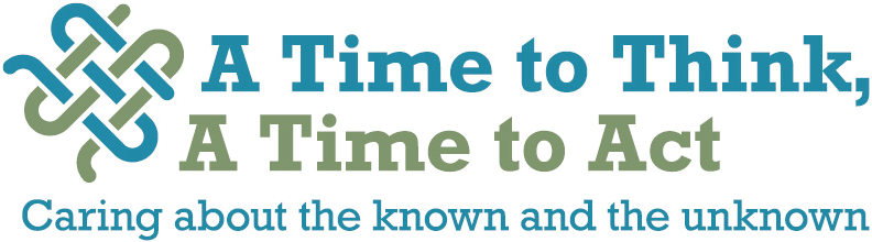 Conference: A Time to Think, A Time to Act - Caring about the Known and the Unknown