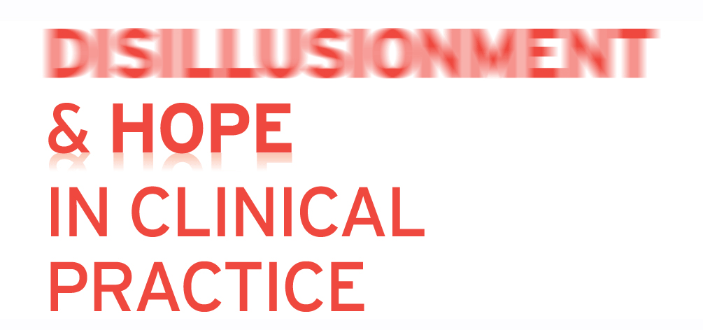Disillusionment and Hope in Clinical Practice